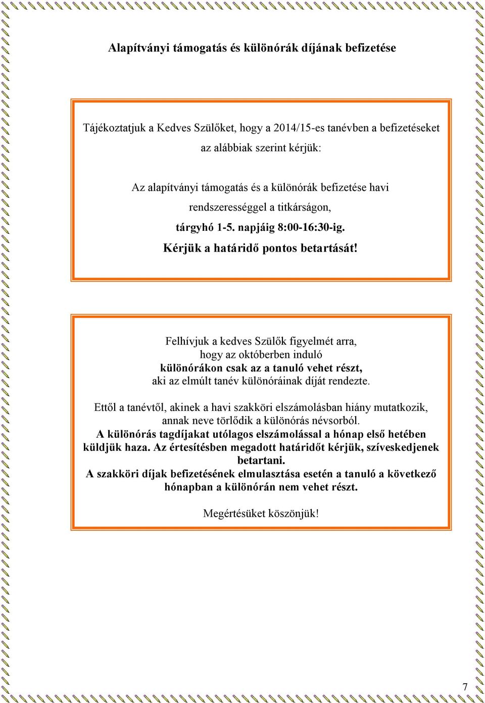 Felhívjuk a kedves Szülők figyelmét arra, hogy az októberben induló különórákon csak az a tanuló vehet részt, aki az elmúlt tanév különóráinak díját rendezte.