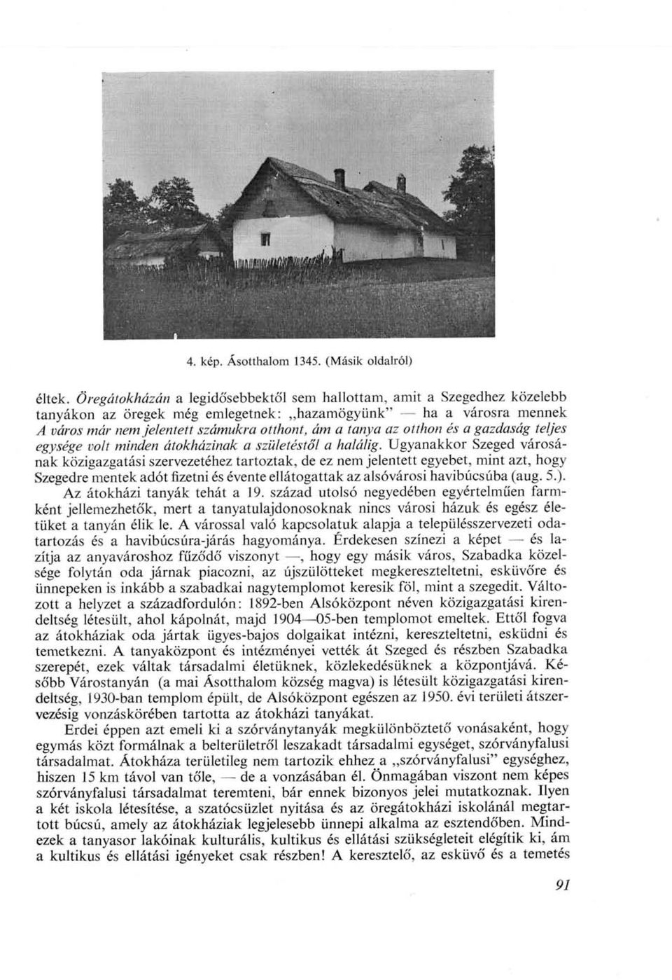 otthon és a gazdaság teljes egysége volt minden átokházinak a születéstől a halálig.