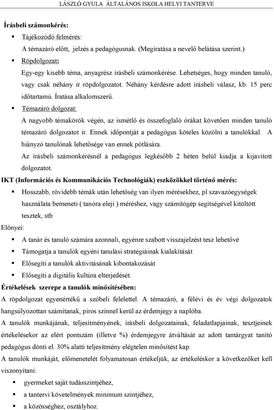 Témazáró dolgozat: A nagyobb témakörök végén, az ismétlő és összefoglaló órákat követően minden tanuló témazáró dolgozatot ír. Ennek időpontját a pedagógus köteles közölni a tanulókkal.