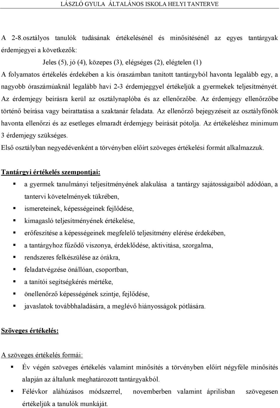 a kis óraszámban tanított tantárgyból havonta legalább egy, a nagyobb óraszámúaknál legalább havi 2-3 érdemjeggyel értékeljük a gyermekek teljesítményét.