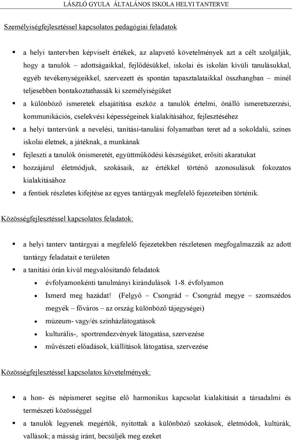 eszköz a tanulók értelmi, önálló ismeretszerzési, kommunikációs, cselekvési képességeinek kialakításához, fejlesztéséhez a helyi tantervünk a nevelési, tanítási-tanulási folyamatban teret ad a