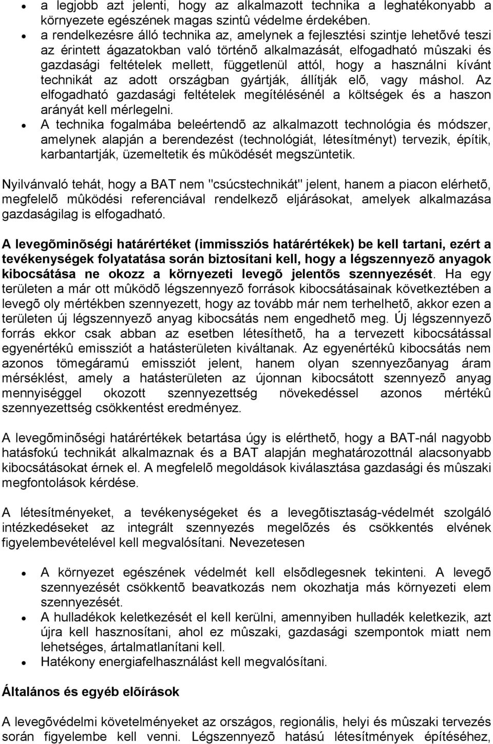 attól, hogy a használni kívánt technikát az adott országban gyártják, állítják elõ, vagy máshol. Az elfogadható gazdasági feltételek megítélésénél a költségek és a haszon arányát kell mérlegelni.