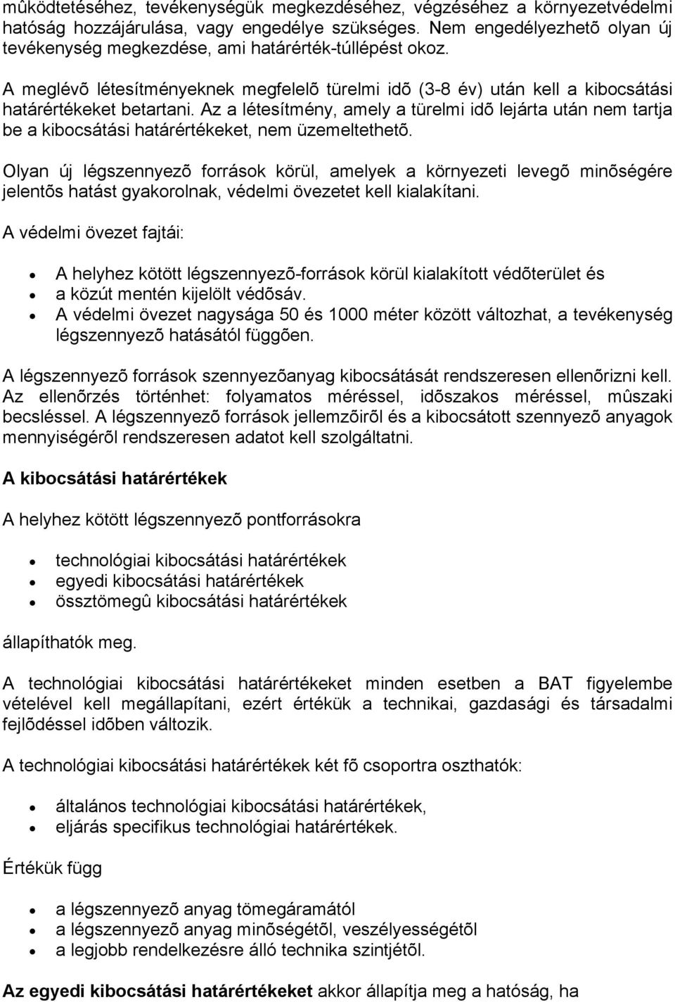 Az a létesítmény, amely a türelmi idõ lejárta után nem tartja be a kibocsátási határértékeket, nem üzemeltethetõ.