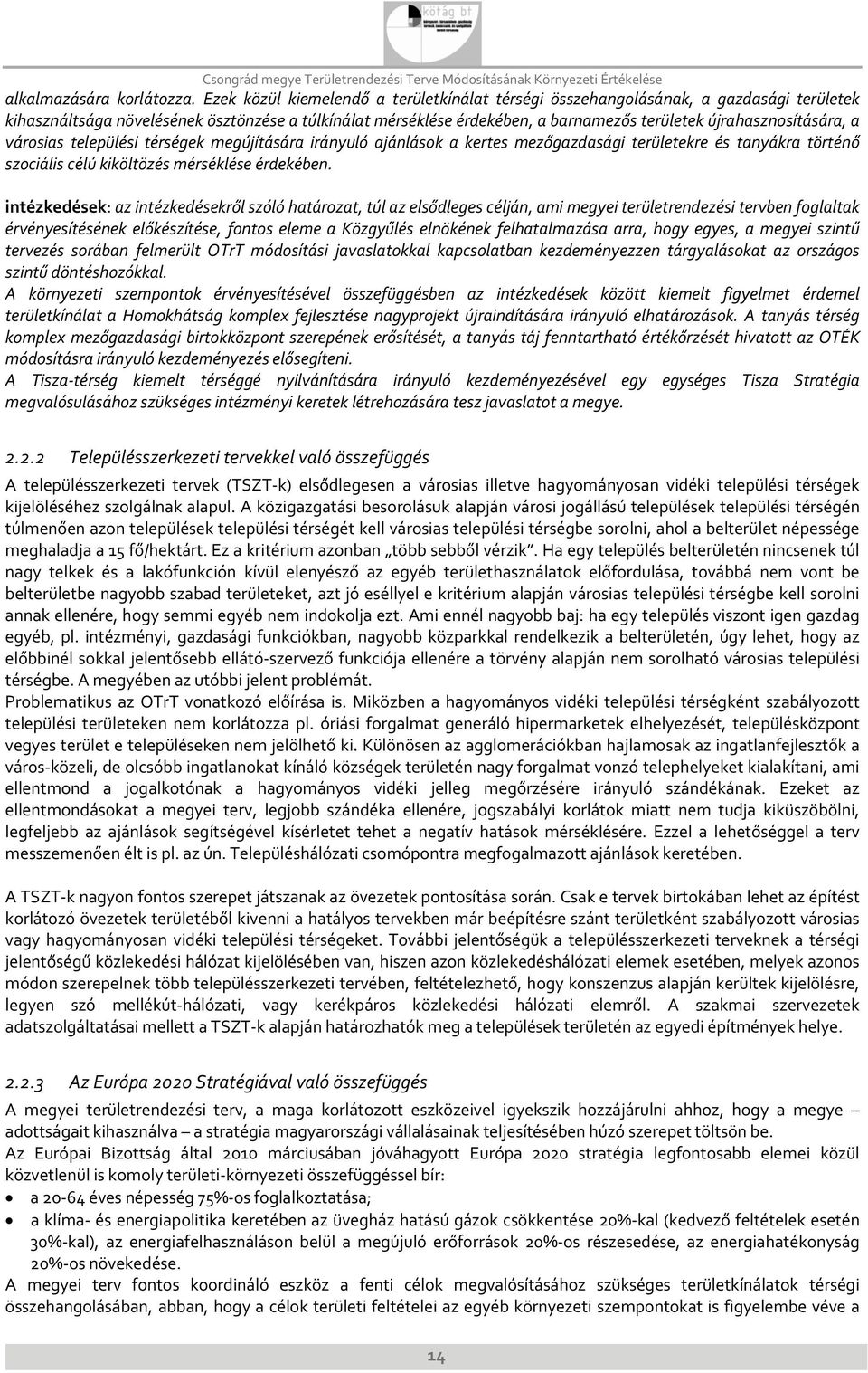 újrahasznosítására, a városias települési térségek megújítására irányuló ajánlások a kertes mezőgazdasági területekre és tanyákra történő szociális célú kiköltözés mérséklése érdekében.