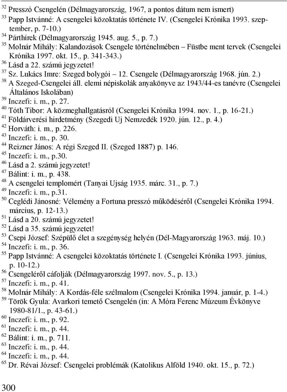 számú jegyzetet! 37 Sz. Lukács Imre: Szeged bolygói 12. Csengele (Délmagyarország 1968. jún. 2.) 38 A Szeged-Csengelei áll.