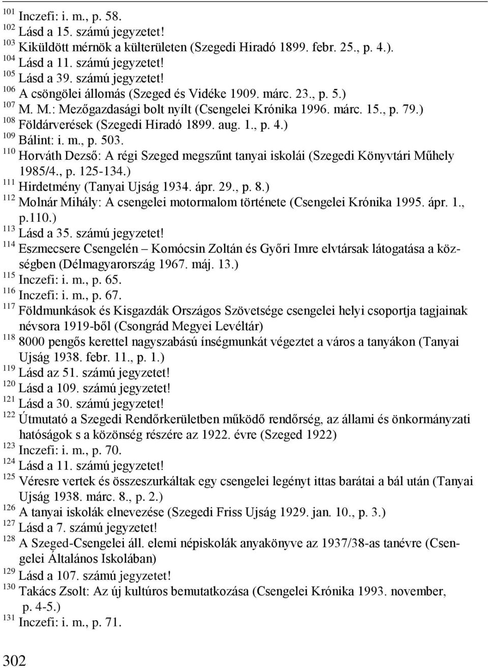 110 Horváth Dezső: A régi Szeged megszűnt tanyai iskolái (Szegedi Könyvtári Műhely 1985/4., p. 125-134.) 111 Hirdetmény (Tanyai Ujság 1934. ápr. 29., p. 8.