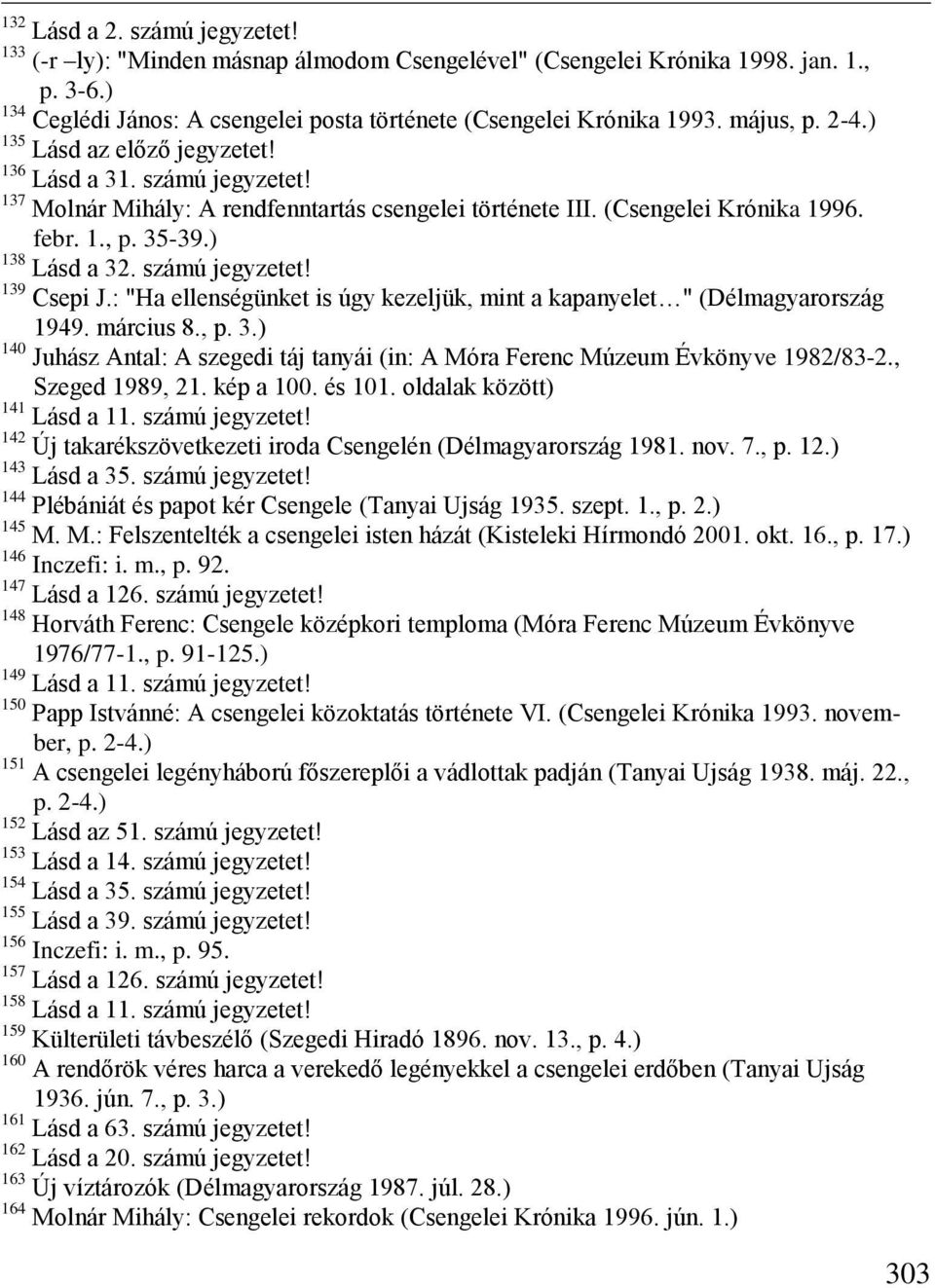 számú jegyzetet! 139 Csepi J.: "Ha ellenségünket is úgy kezeljük, mint a kapanyelet " (Délmagyarország 1949. március 8., p. 3.