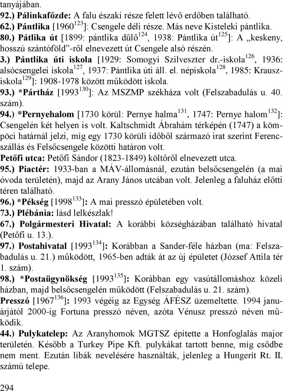 -iskola 126, 1936: alsócsengelei iskola 127, 1937: Pántlika úti áll. el. népiskola 128, 1985: Krausziskola 129 ]: 1908-1978 között működött iskola. 93.