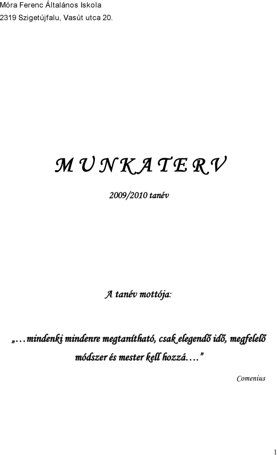 M U N K A T E R V 2009/2010 tanév A tanév mottója: