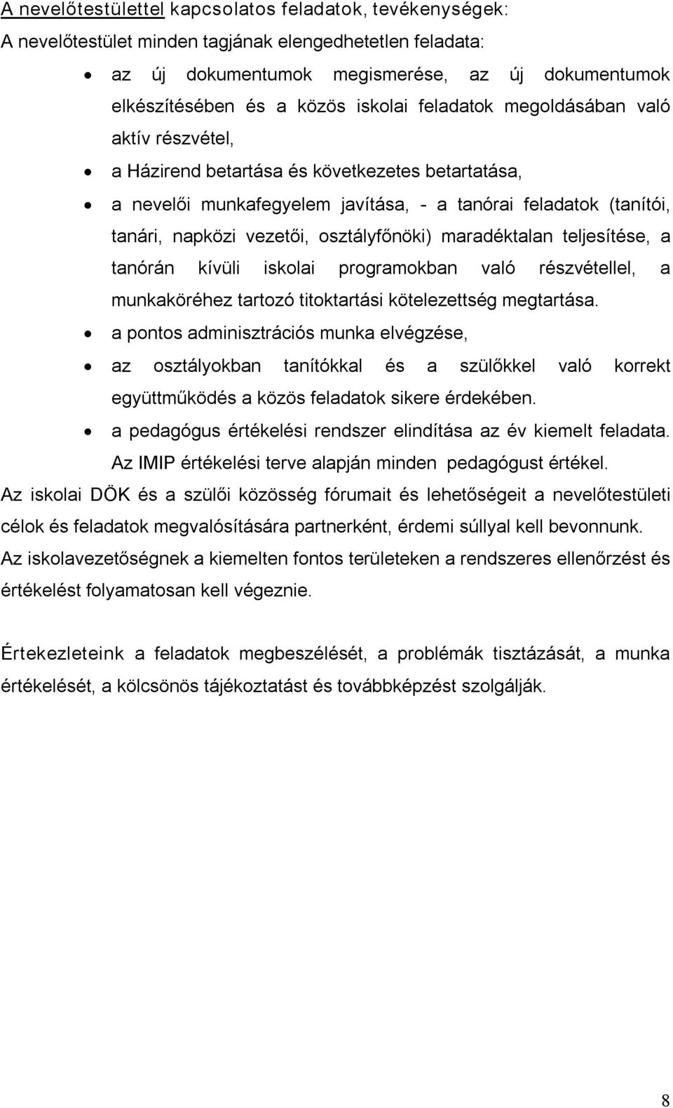 osztályfőnöki) maradéktalan teljesítése, a tanórán kívüli iskolai programokban való részvétellel, a munkaköréhez tartozó titoktartási kötelezettség megtartása.