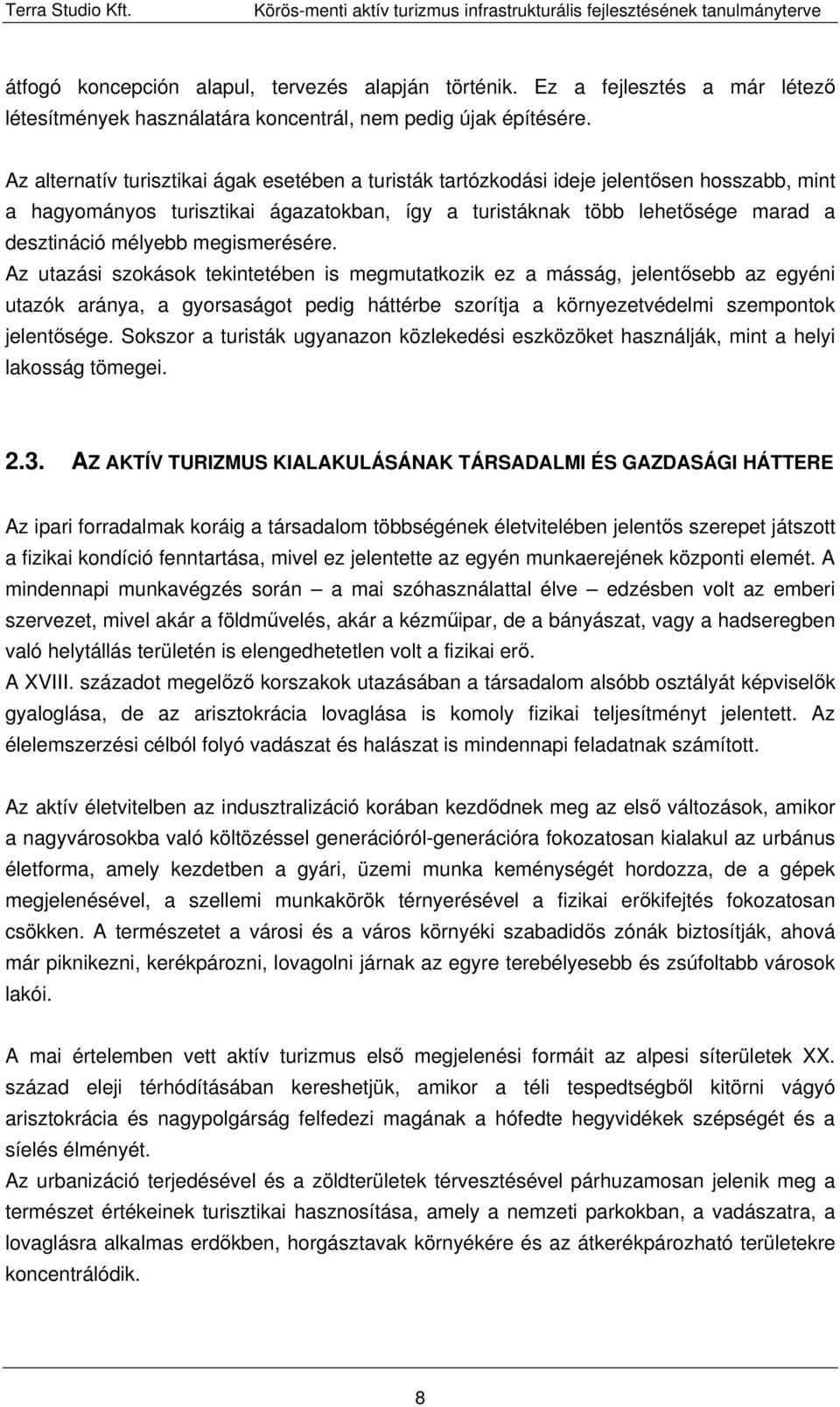 megismerésére. Az utazási szokások tekintetében is megmutatkozik ez a másság, jelentősebb az egyéni utazók aránya, a gyorsaságot pedig háttérbe szorítja a környezetvédelmi szempontok jelentősége.