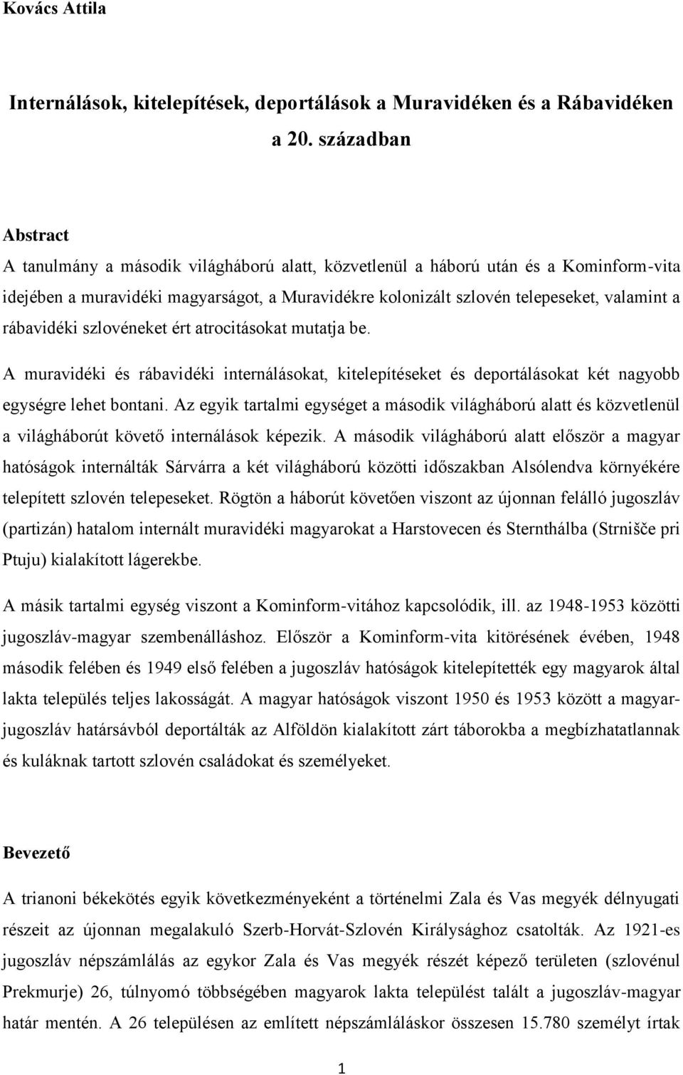 rábavidéki szlovéneket ért atrocitásokat mutatja be. A muravidéki és rábavidéki internálásokat, kitelepítéseket és deportálásokat két nagyobb egységre lehet bontani.