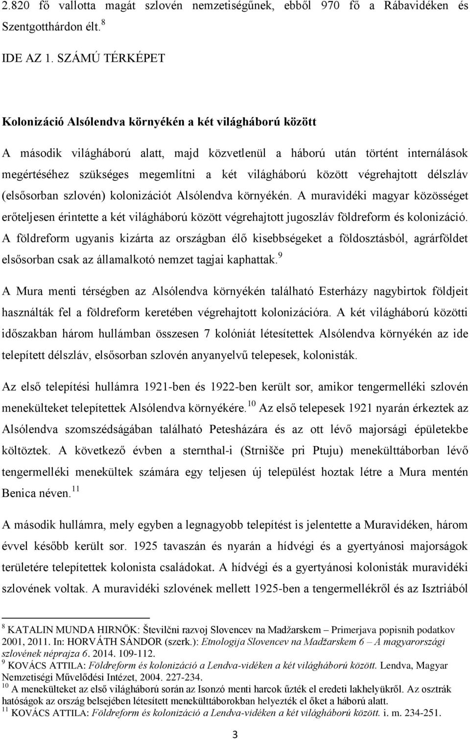 világháború között végrehajtott délszláv (elsősorban szlovén) kolonizációt Alsólendva környékén.