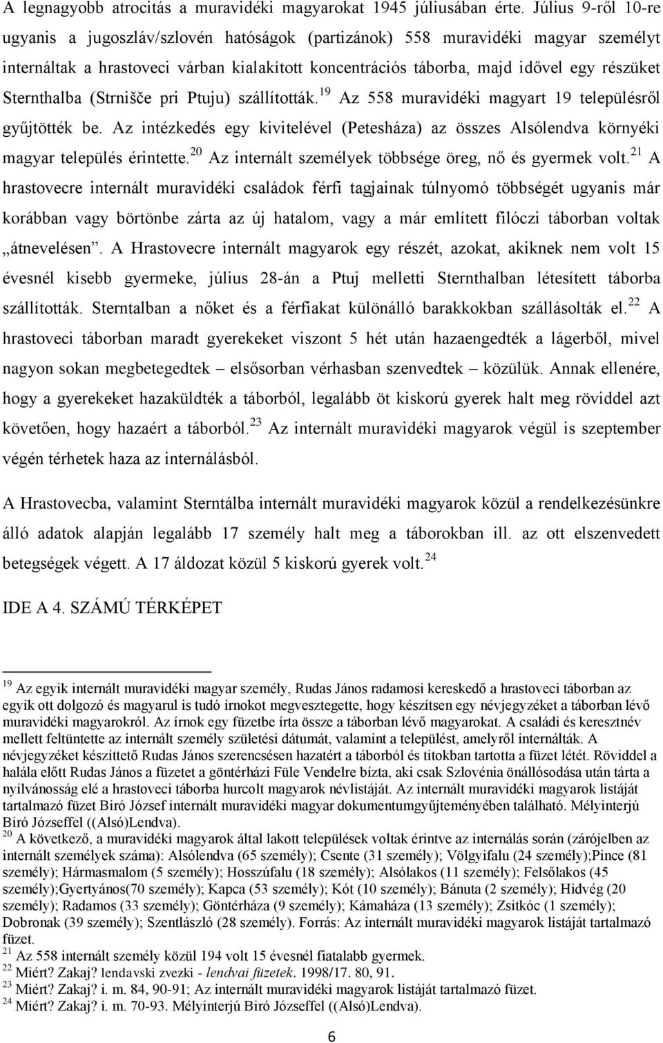 Sternthalba (Strnišče pri Ptuju) szállították. 19 Az 558 muravidéki magyart 19 településről gyűjtötték be.