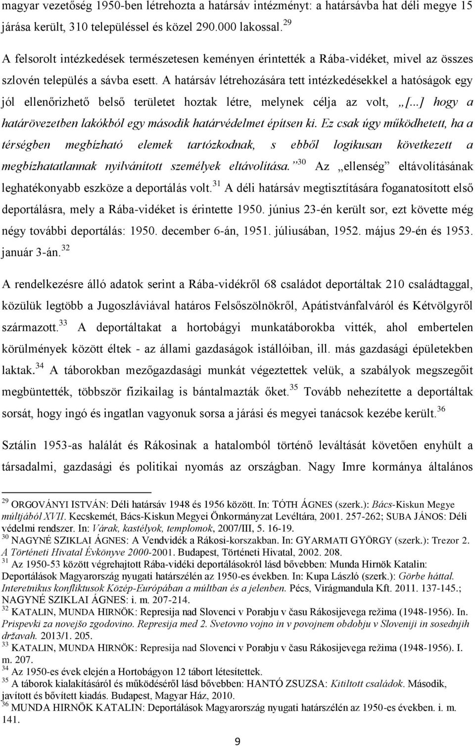 A határsáv létrehozására tett intézkedésekkel a hatóságok egy jól ellenőrizhető belső területet hoztak létre, melynek célja az volt, [.