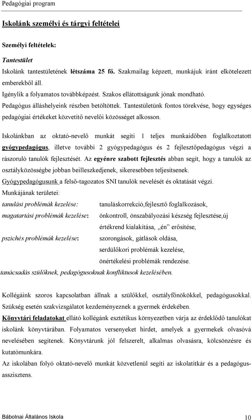 Tantestületünk fontos törekvése, hogy egységes pedagógiai értékeket közvetítő nevelői közösséget alkosson.