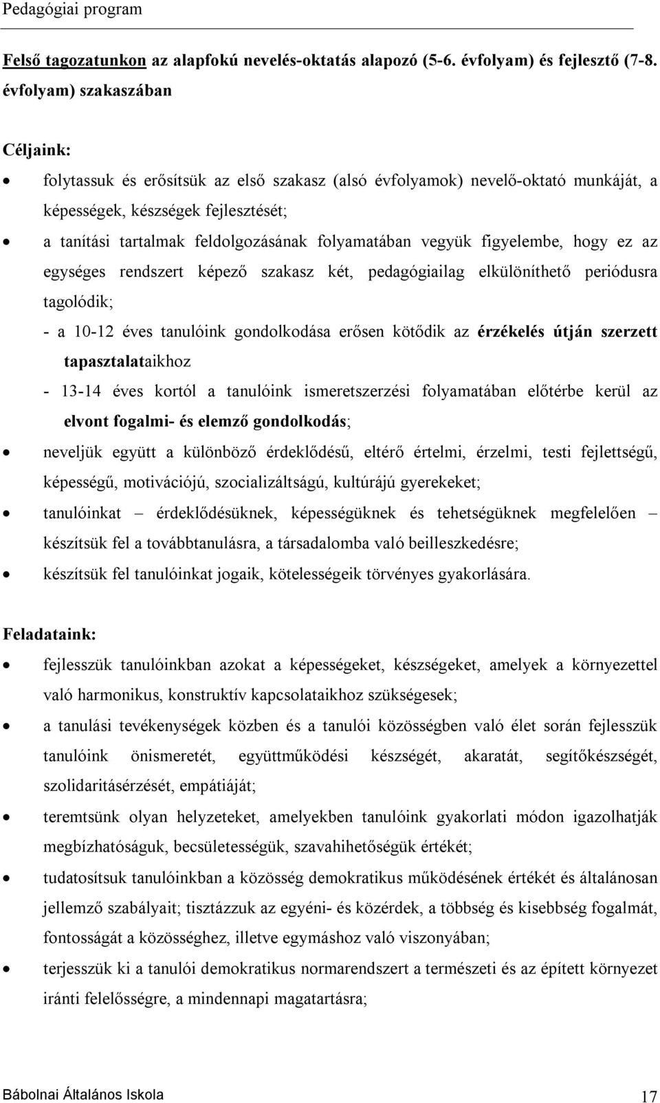 folyamatában vegyük figyelembe, hogy ez az egységes rendszert képező szakasz két, pedagógiailag elkülöníthető periódusra tagolódik; - a 10-12 éves tanulóink gondolkodása erősen kötődik az érzékelés