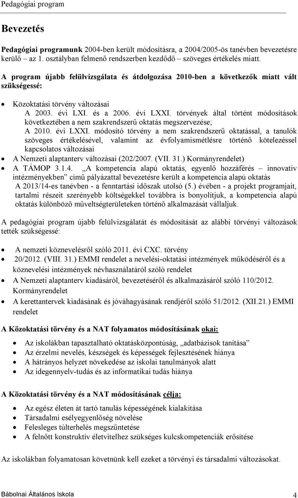 törvények által történt módosítások következtében a nem szakrendszerű oktatás megszervezése; A 2010. évi LXXI.