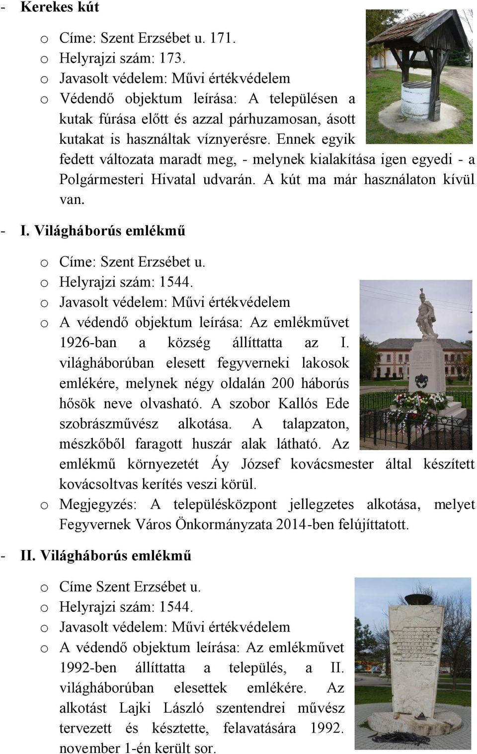 o Helyrajzi szám: 1544. o A védendő objektum leírása: Az emlékművet 1926-ban a község állíttatta az I.