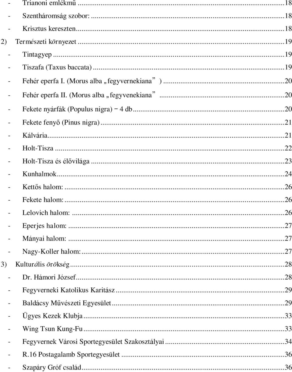 .. 22 - Holt-Tisza és élővilága... 23 - Kunhalmok... 24 - Kettős halom:... 26 - Fekete halom:... 26 - Lelovich halom:... 26 - Eperjes halom:... 27 - Mányai halom:... 27 - Nagy-Koller halom:.