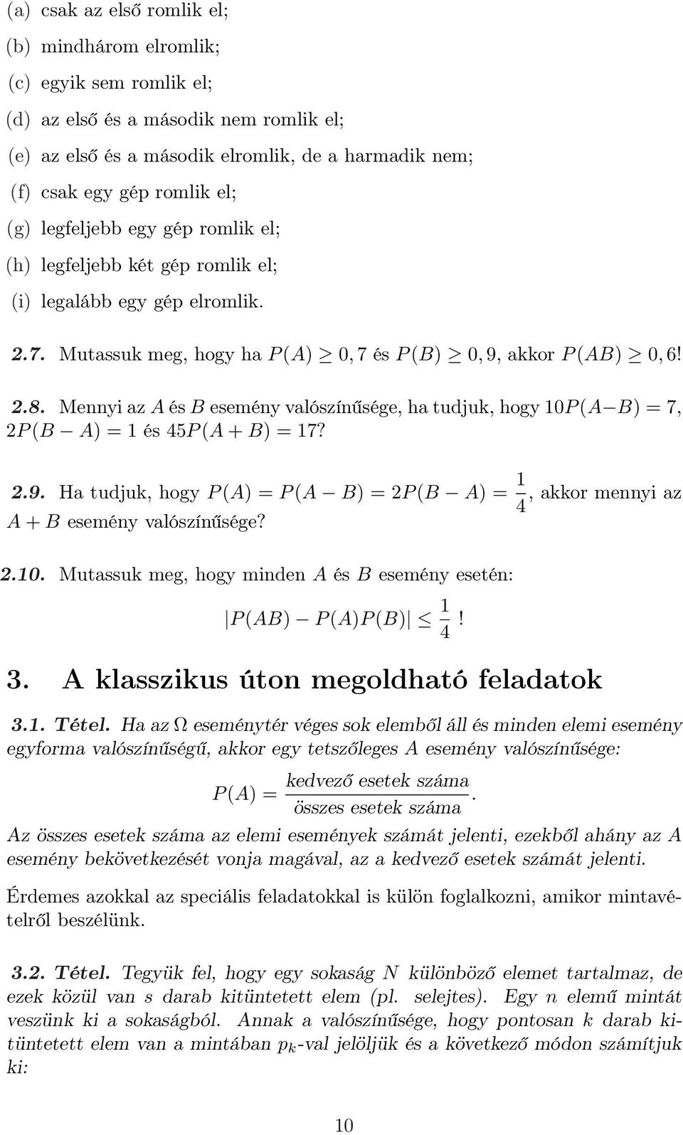 Mennyi az A és B esemény valószínűsége, ha tudjuk, hogy 10P (A B) = 7, 2P (B A) = 1 és 45P (A + B) = 17? 2.9.