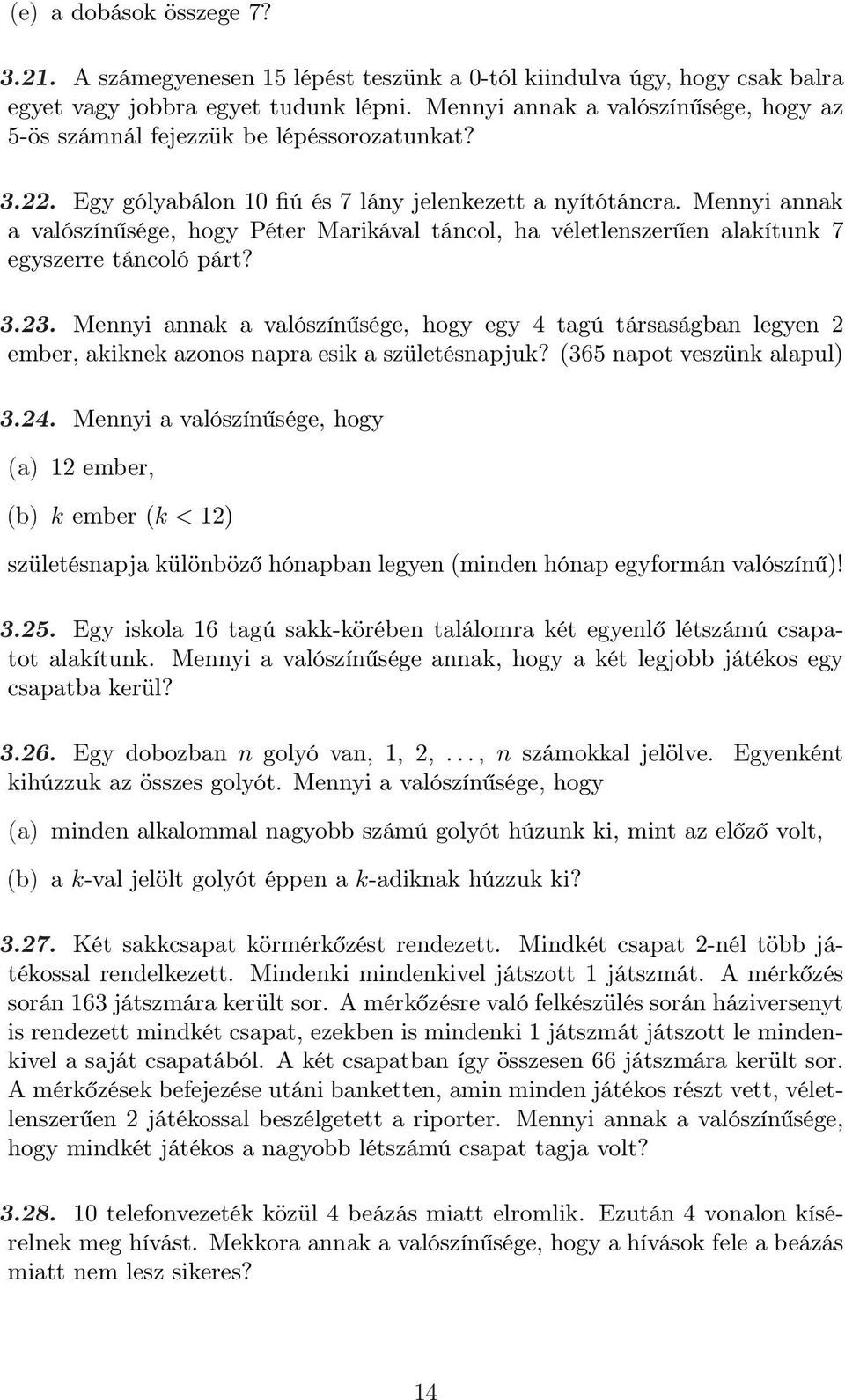 Mennyi annak a valószínűsége, hogy Péter Marikával táncol, ha véletlenszerűen alakítunk 7 egyszerre táncoló párt? 3.23.