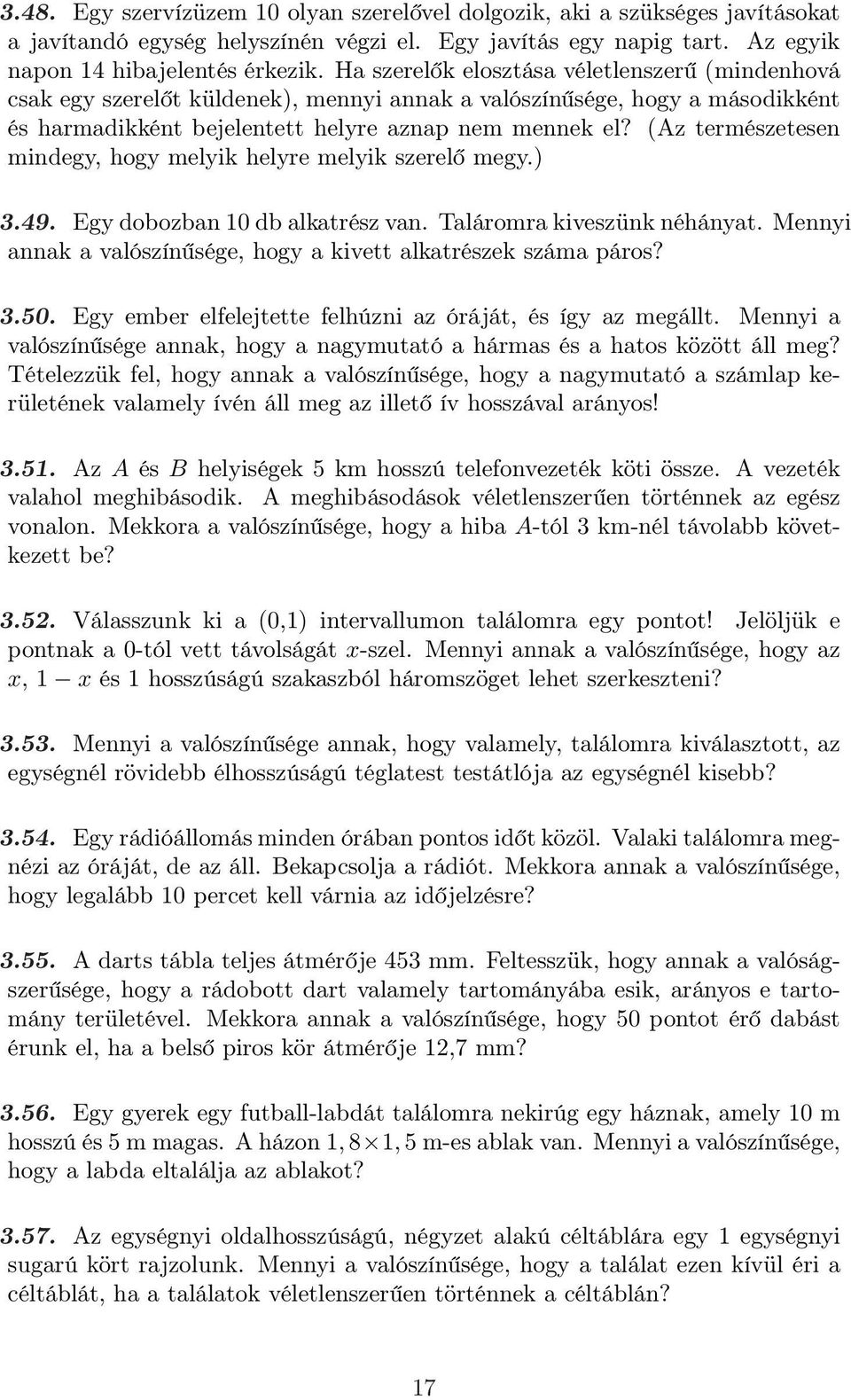 (Az természetesen mindegy, hogy melyik helyre melyik szerelő megy.) 3.49. Egy dobozban 10 db alkatrész van. Taláromra kiveszünk néhányat.