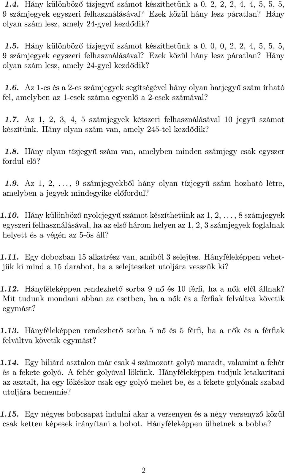 Az 1-es és a 2-es számjegyek segítségével hány olyan hatjegyű szám írható fel, amelyben az 1-esek száma egyenlő a 2-esek számával? 1.7.