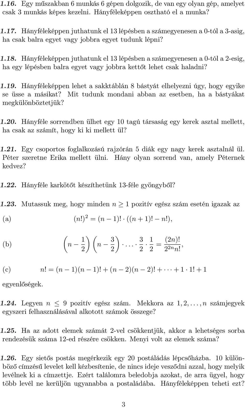 Hányféleképpen juthatunk el 13 lépésben a számegyenesen a 0-tól a 2-esig, ha egy lépésben balra egyet vagy jobbra kettőt lehet csak haladni? 1.19.