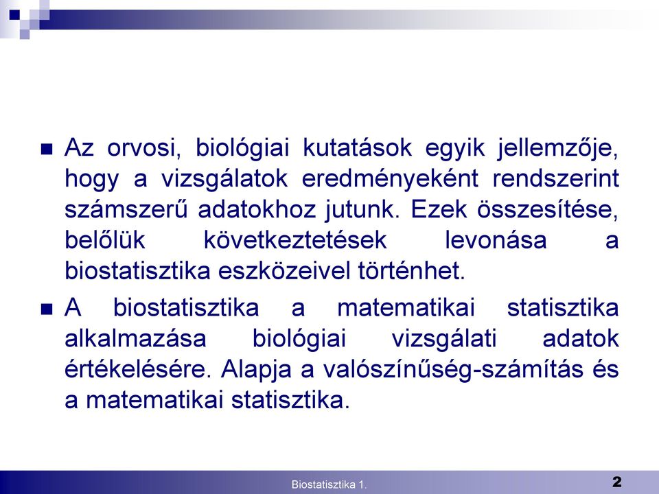 Ezek összesítése, belőlük következtetések levonása a biostatisztika eszközeivel történhet.