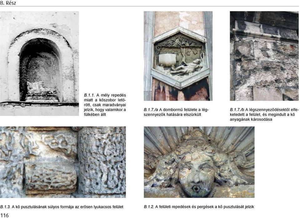 1.7./a A domborm ű felülete a lég - szennyez ő k hatására elszürkült B.1.7./b A légszennyez ődésekt ő l elfe - ketedett a felület, és megindult a kő anyagának károsodása B.