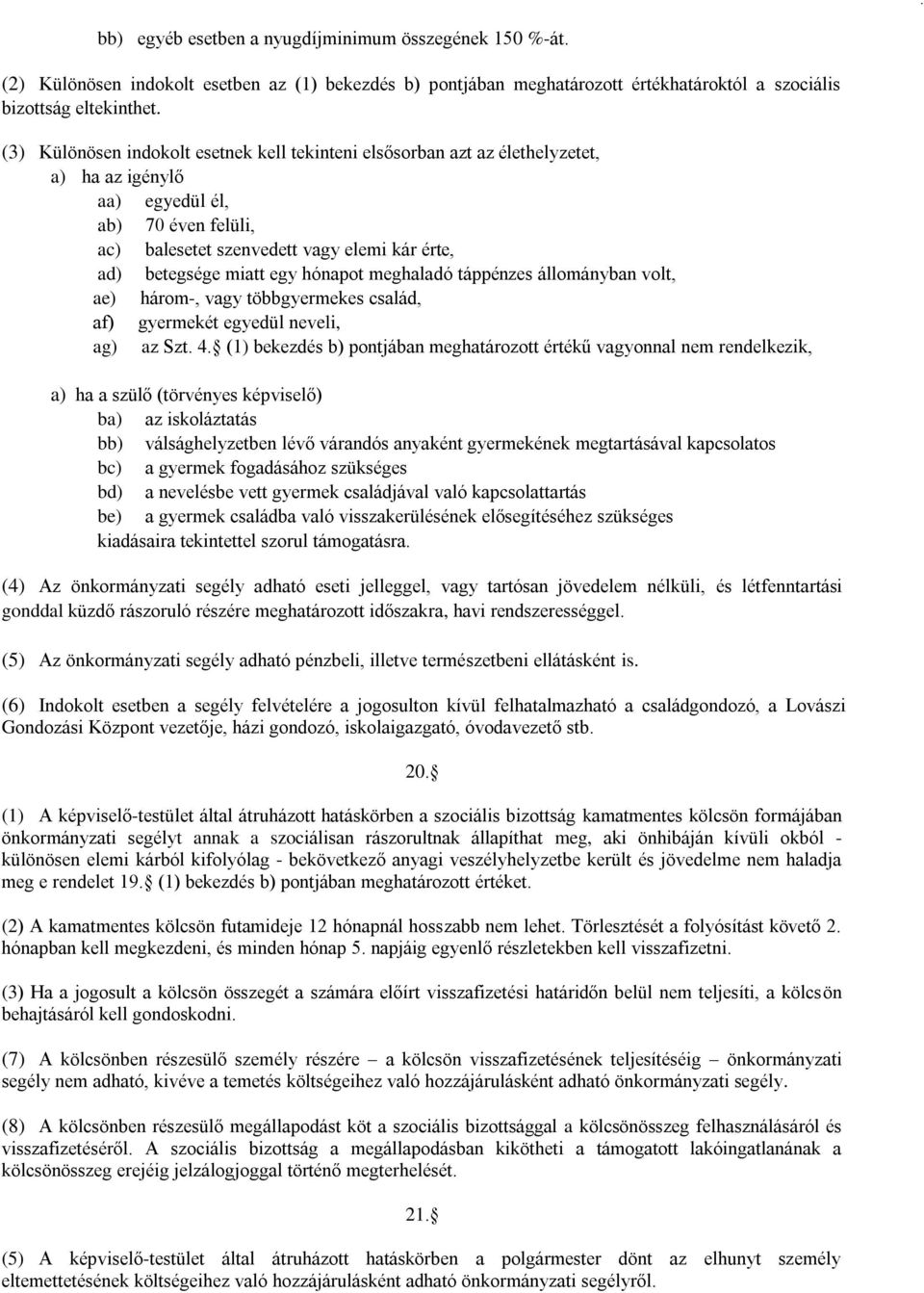 egy hónapot meghaladó táppénzes állományban volt, ae) három-, vagy többgyermekes család, af) gyermekét egyedül neveli, ag) az Szt. 4.