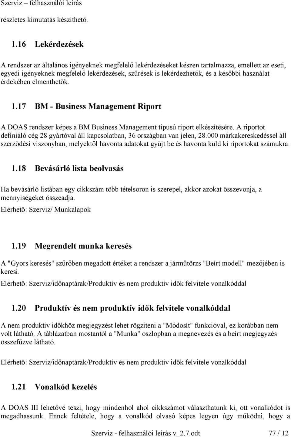 használat érdekében elmenthetők. 1.17 BM - Business Management Riport A DOAS rendszer képes a BM Business Management típusú riport elkészítésére.