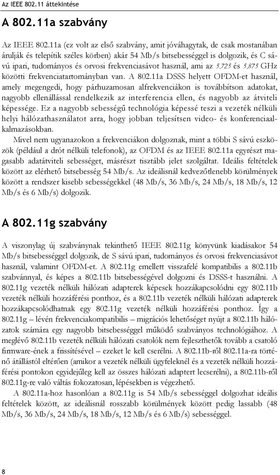 használ, ami az 5.725 és 5.875 GHz közötti frekvenciatartományban van. A 802.