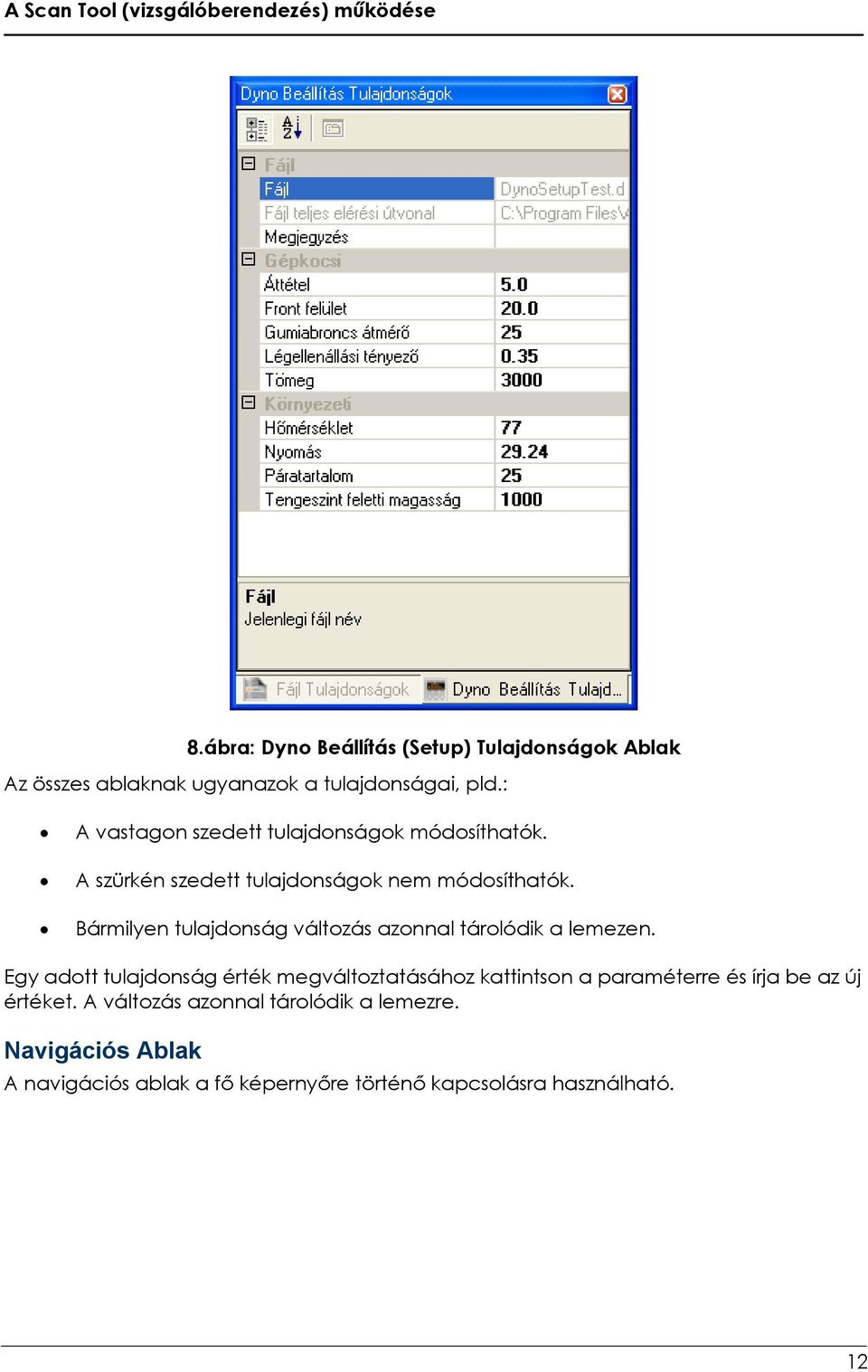 : A vastagon szedett tulajdonságok módosíthatók. A szürkén szedett tulajdonságok nem módosíthatók.