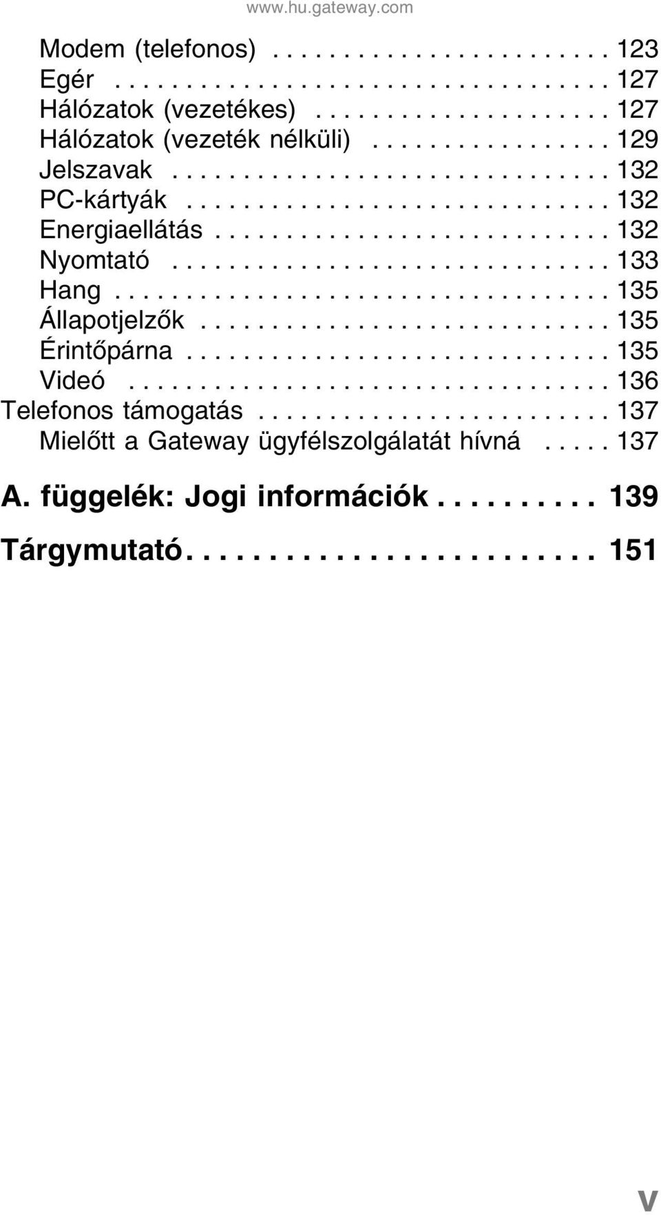 .................................. 135 Állapotjelzők............................. 135 Érintőpárna.............................. 135 Videó.................................. 136 Telefonos támogatás.