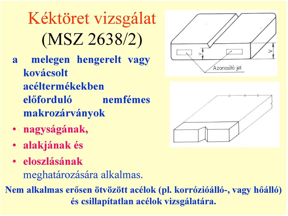 alakjának és eloszlásának meghatározására alkalmas.