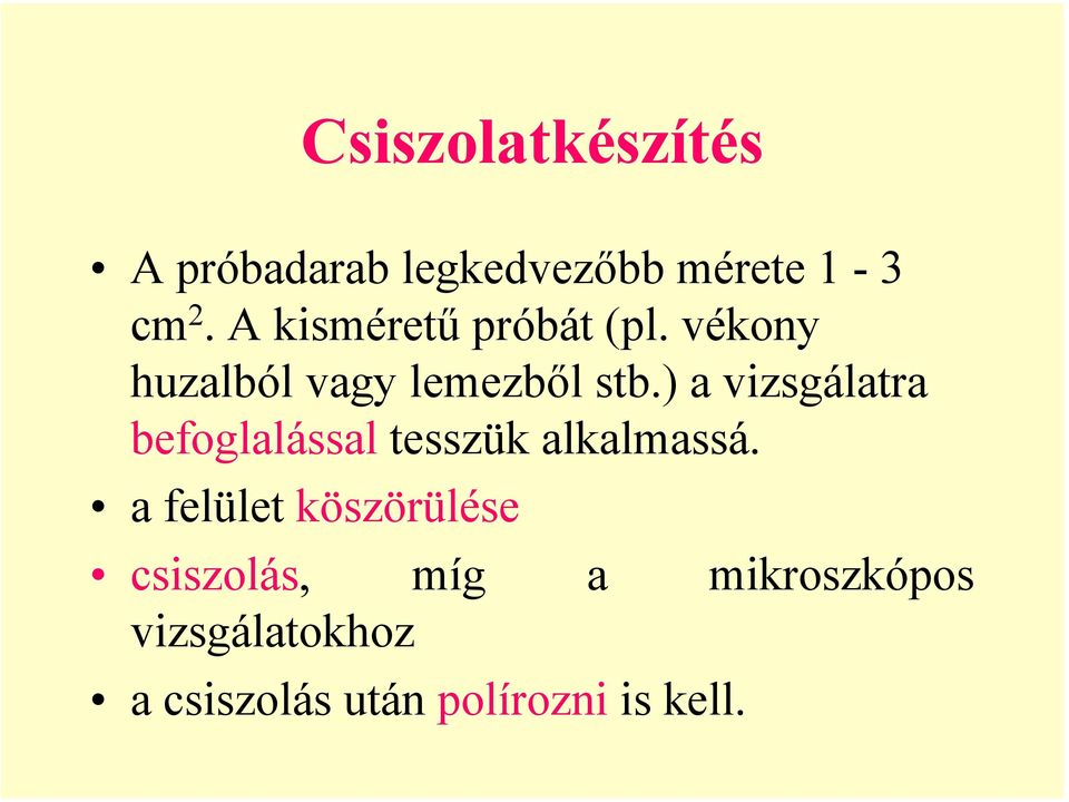 ) a vizsgálatra befoglalással tesszük alkalmassá.