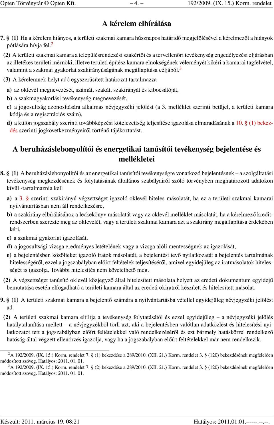 2 (2) A területi szakmai kamara a településrendezési szakértői és a tervellenőri tevékenység engedélyezési eljárásban az illetékes területi mérnöki, illetve területi építész kamara elnökségének