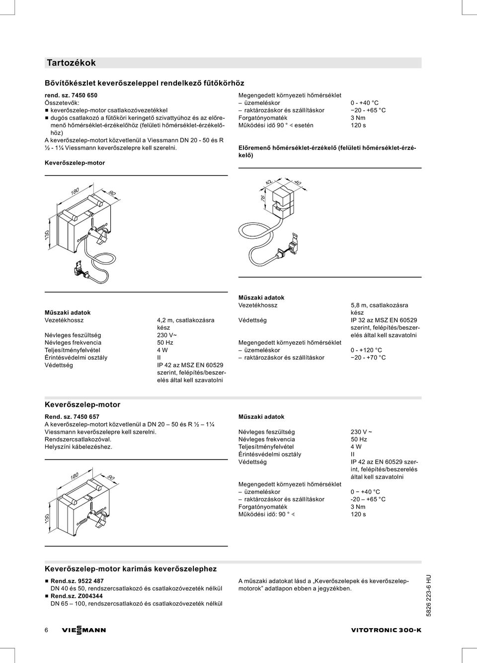 keverőszelep-motort közvetlenül a Viessmann DN 20-50 R ½ - 1¼ Viessmann keverőszelepre kell szerelni.