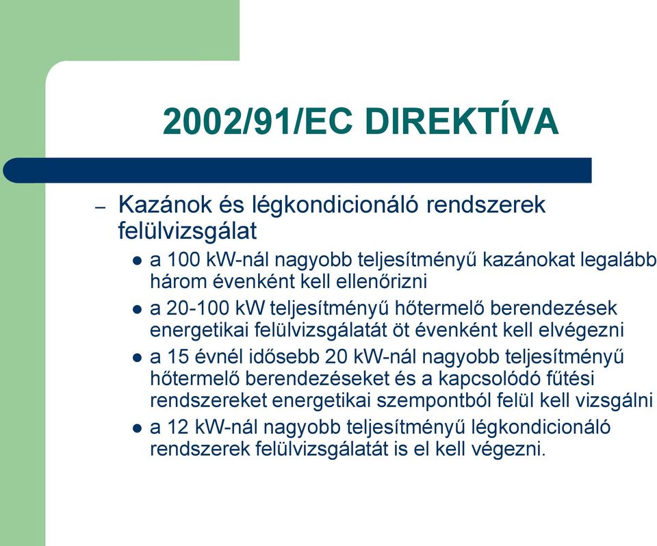 elvégezni a 15 évnél idősebb 20 kw-nál nagyobb teljesítményű hőtermelő berendezéseket és a kapcsolódó fűtési rendszereket