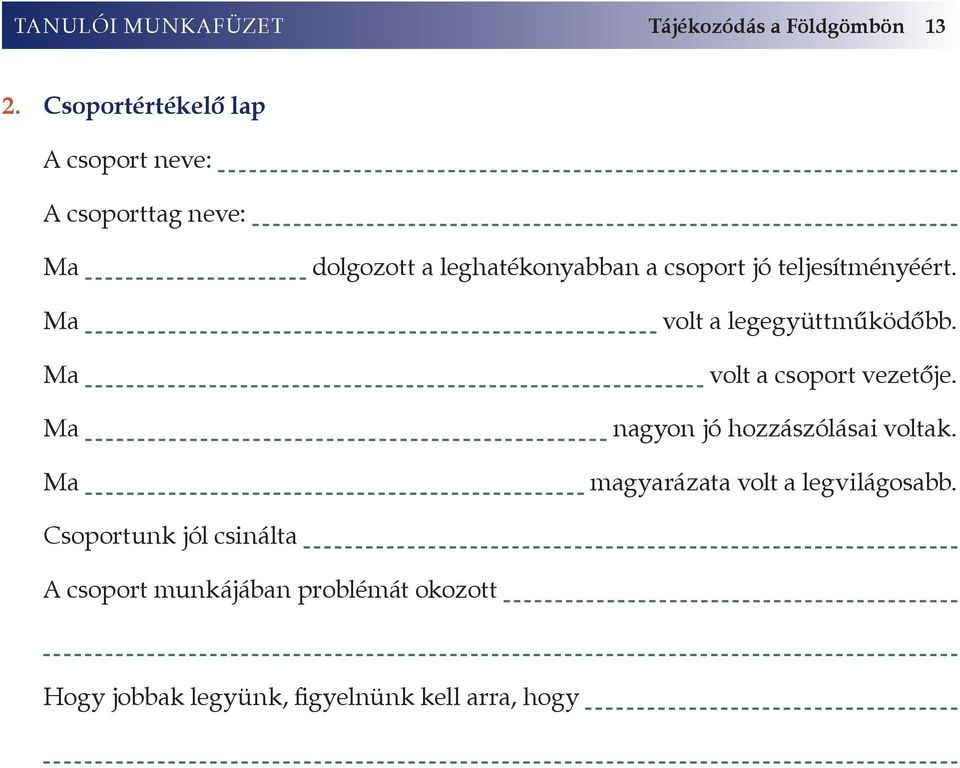 csoport jó teljesítményéért. volt a legegyüttműködőbb. volt a csoport vezetője.