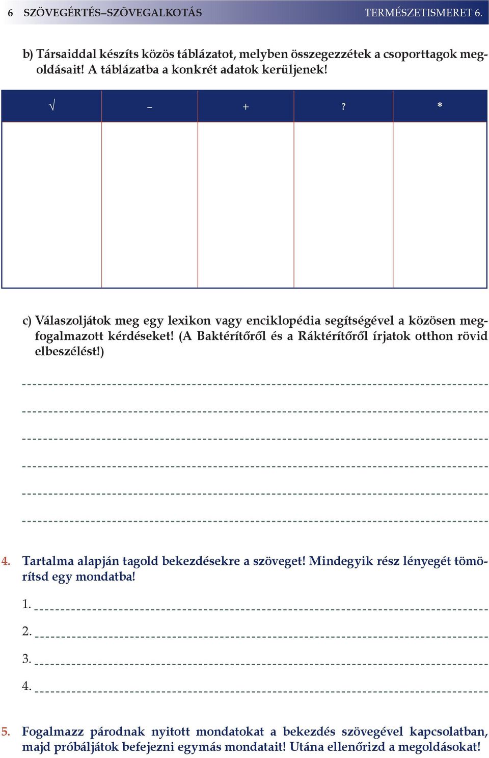 (A Baktérítőről és a Ráktérítőről írjatok otthon rövid elbeszélést!) 4. Tartalma alapján tagold bekezdésekre a szöveget!