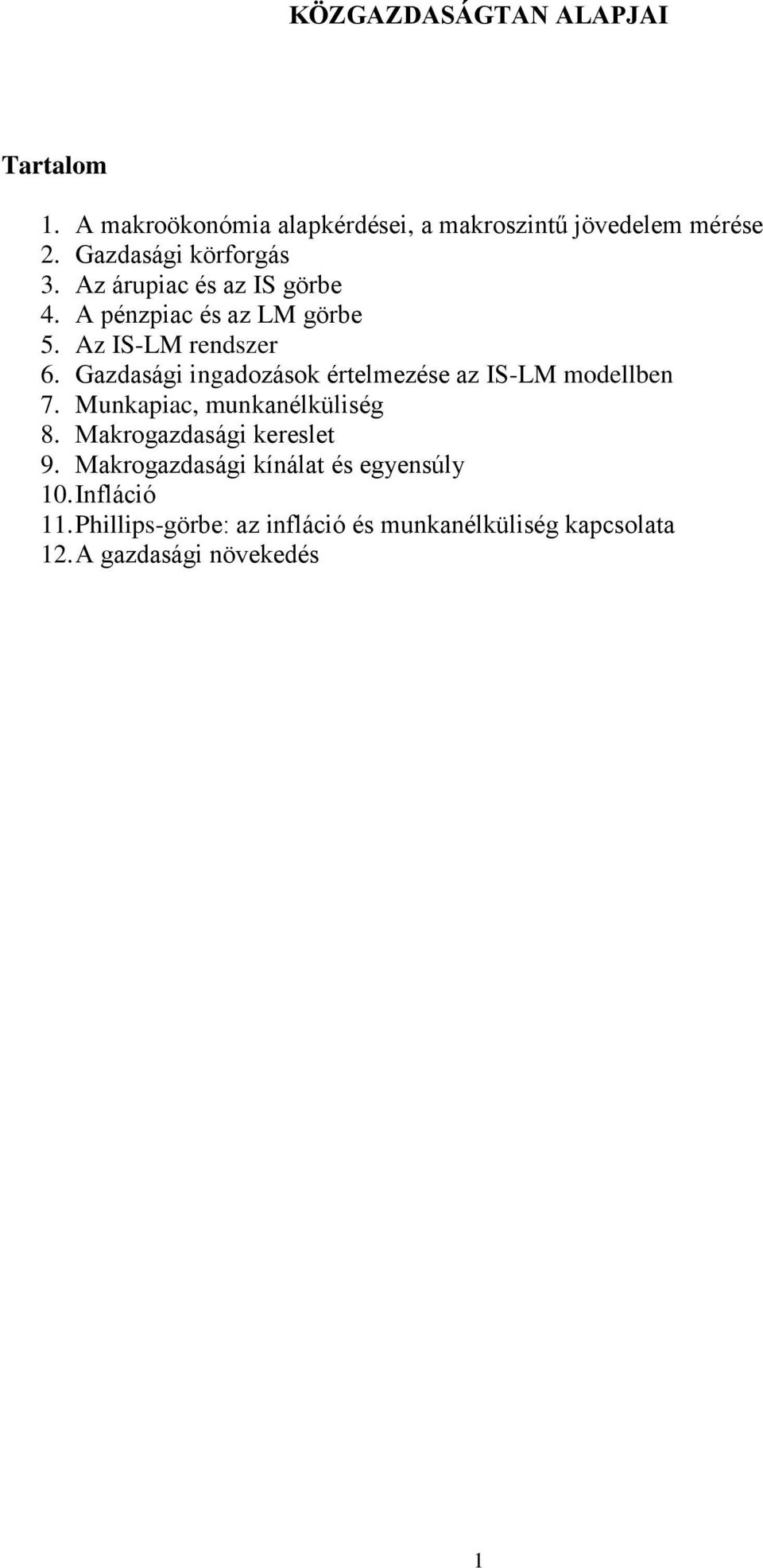 Gazdasági ingadozások értelmezése az IS-LM modellben 7. Munkapiac, munkanélküliség 8. Makrogazdasági kereslet 9.