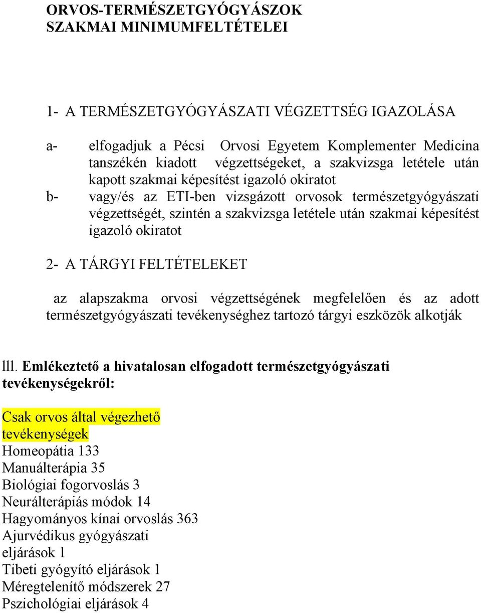 igazoló okiratot 2- A TÁRGYI FELTÉTELEKET az alapszakma orvosi végzettségének megfelelően és az adott természetgyógyászati tevékenységhez tartozó tárgyi eszközök alkotják lll.