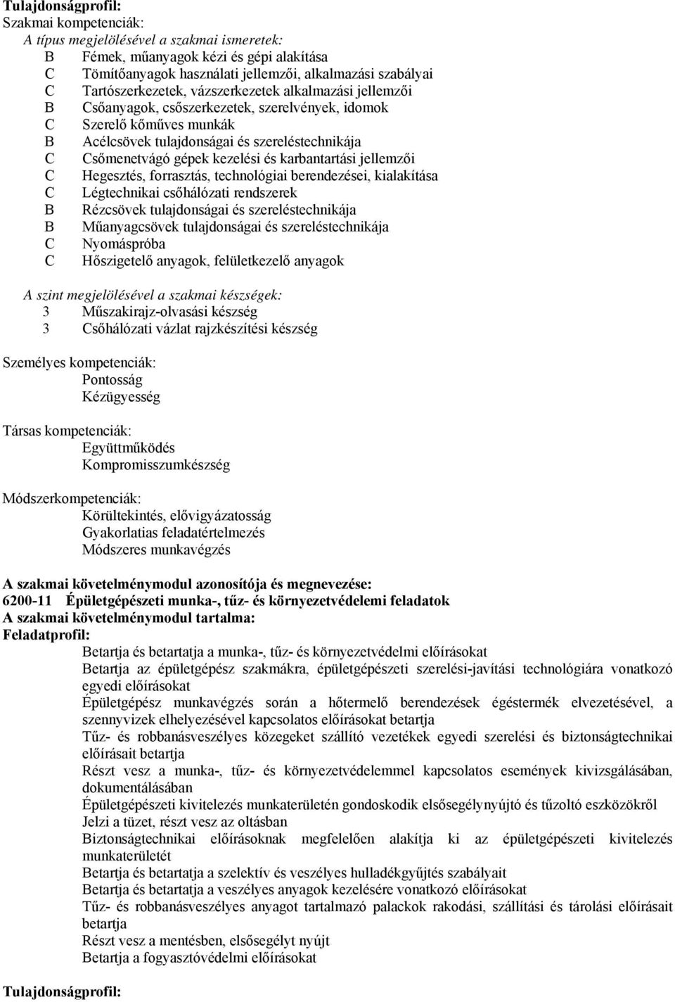 kezelési és karbantartási jellemzői Hegesztés, forrasztás, technológiai berendezései, kialakítása Légtechnikai csőhálózati rendszerek B Rézcsövek tulajdonságai és szereléstechnikája B Műanyagcsövek