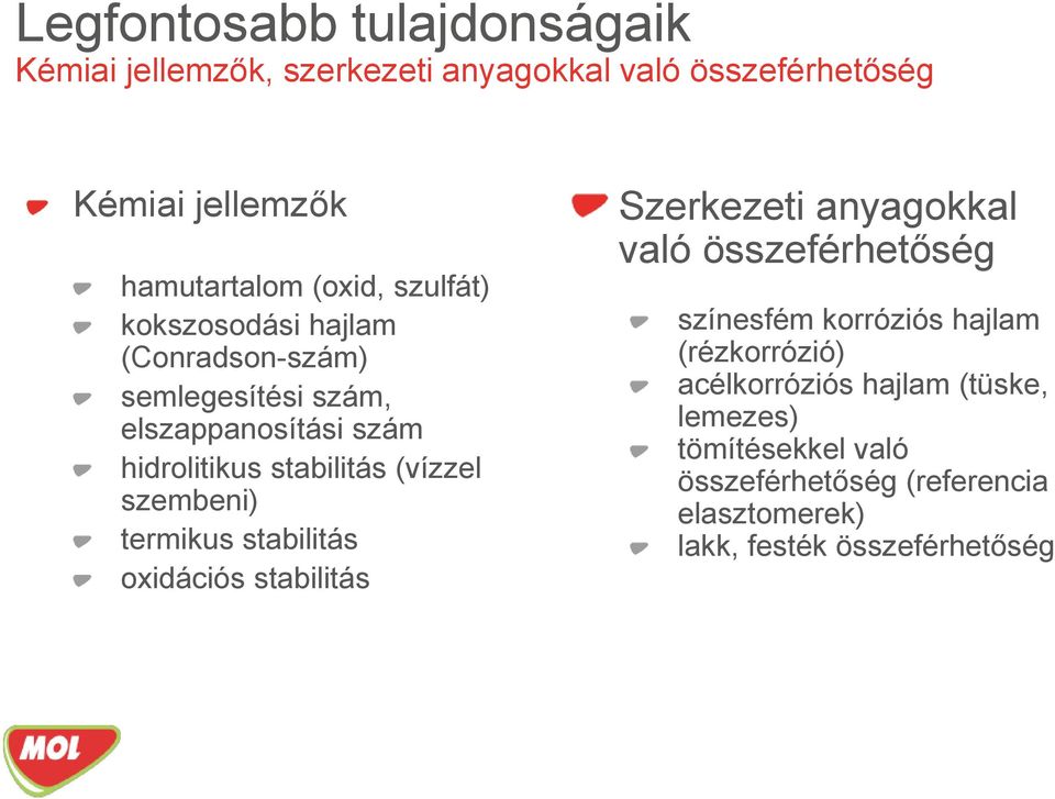 szembeni) termikus stabilitás oxidációs stabilitás Szerkezeti anyagokkal való összeférhetőség színesfém korróziós hajlam