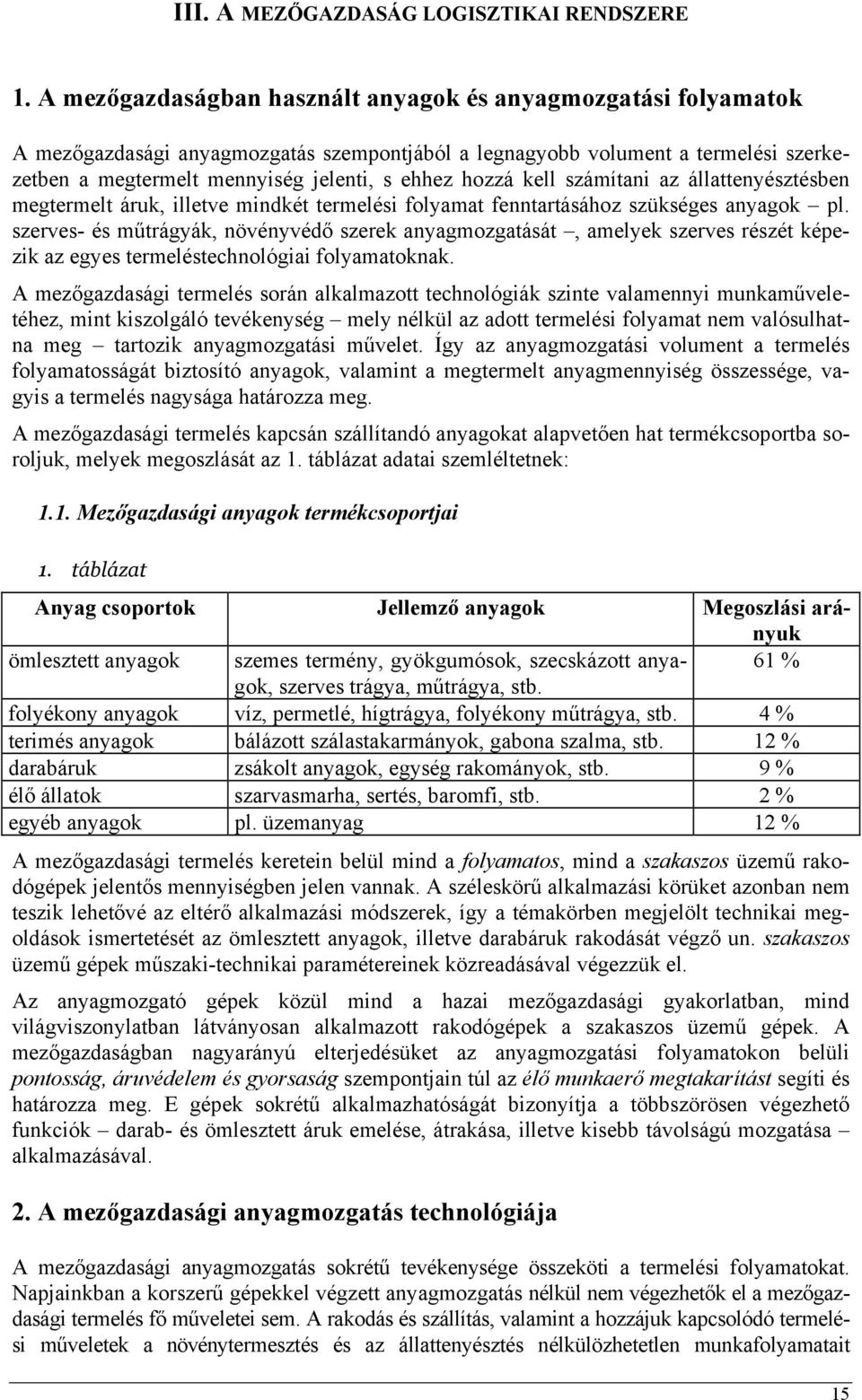 hozzá kell számítani az állattenyésztésben megtermelt áruk, illetve mindkét termelési folyamat fenntartásához szükséges anyagok pl.