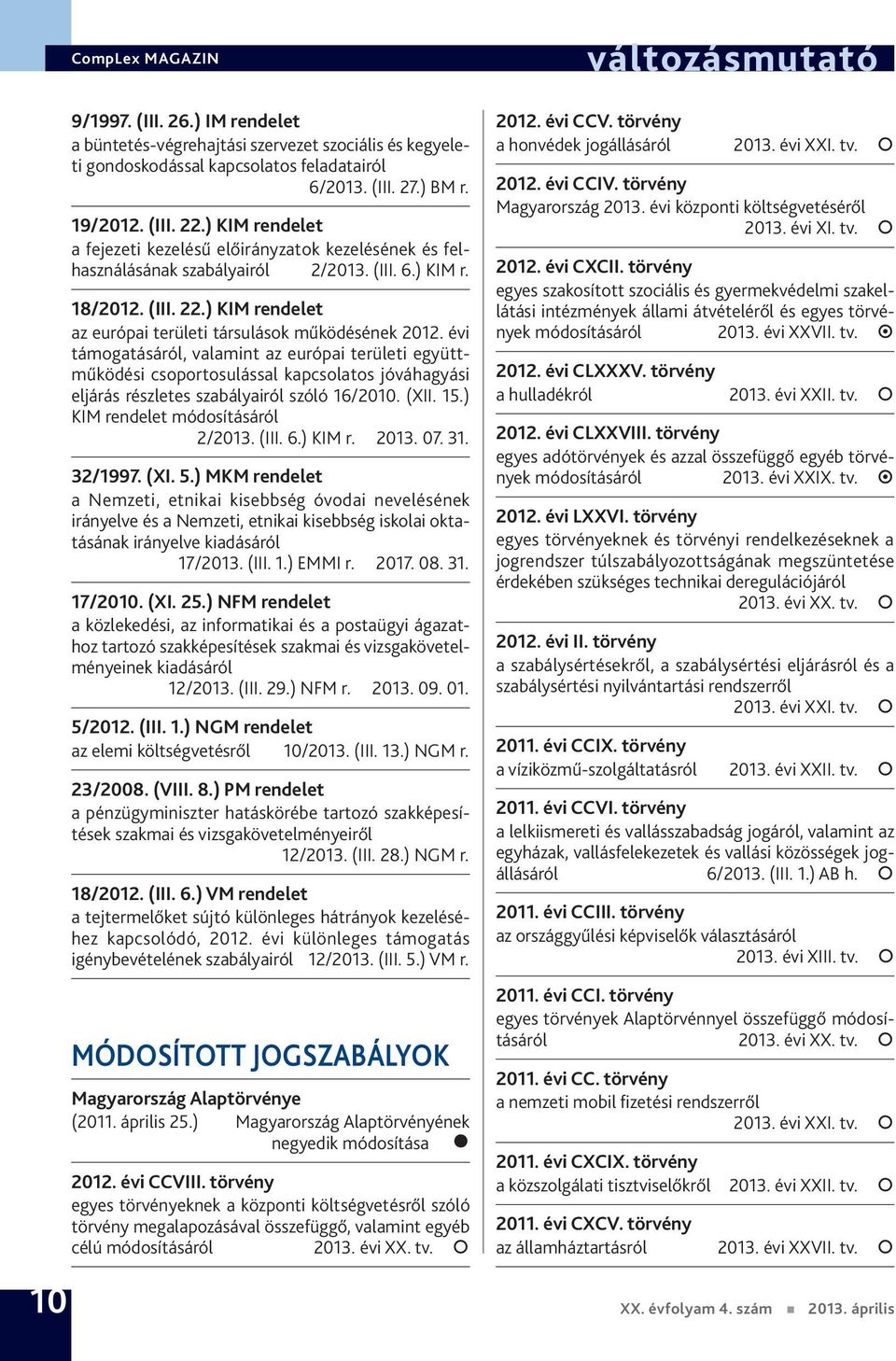 évi támogatásáról, valamint az európai területi együttműködési csoportosulással kapcsolatos jóváhagyási eljárás részletes szabályairól szóló 16/2010. (XII. 15.) KIM rendelet módosításáról 2/2013.