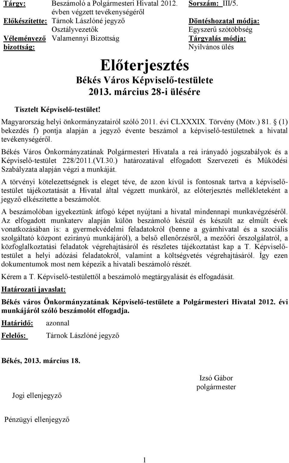 Döntéshozatal módja: Egyszerű szótöbbség Tárgyalás módja: Nyilvános ülés Előterjesztés Békés Város Képviselő-testülete 2013. március 28-i ülésére Magyarország helyi önkormányzatairól szóló 2011.